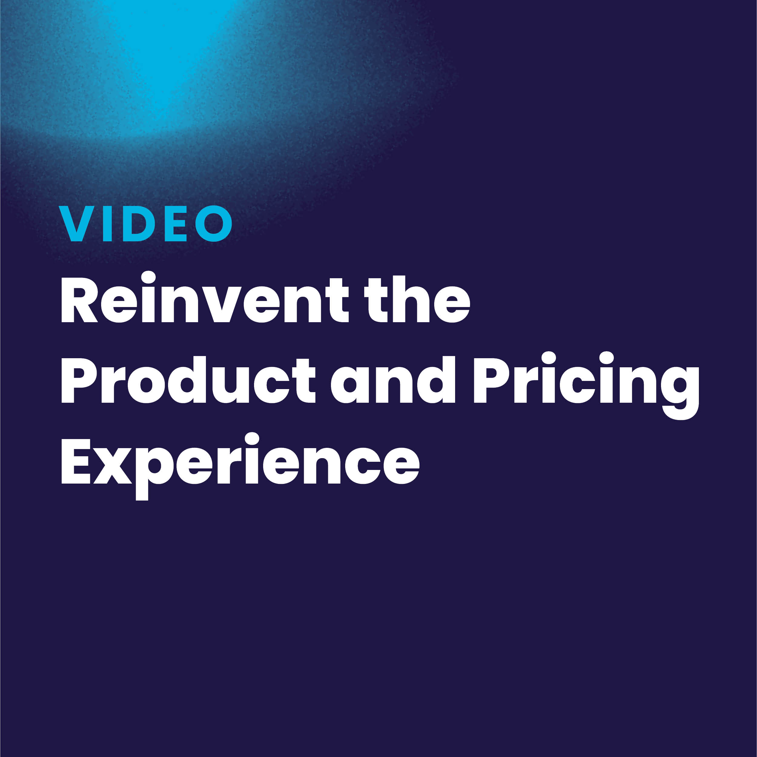 VIDEO | Reinvent the Product and Pricing Experience